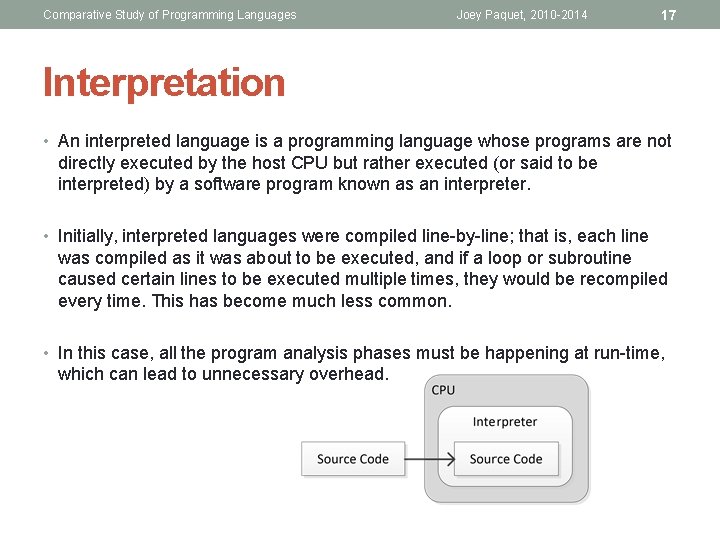 Comparative Study of Programming Languages Joey Paquet, 2010 -2014 17 Interpretation • An interpreted