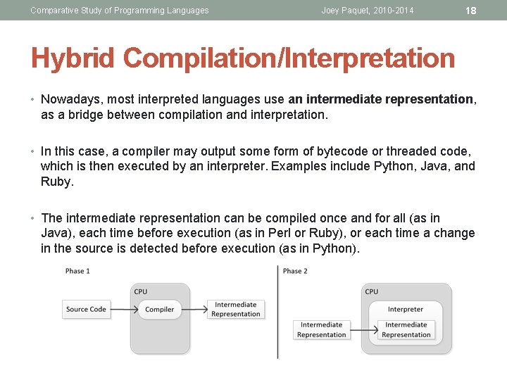 Comparative Study of Programming Languages Joey Paquet, 2010 -2014 18 Hybrid Compilation/Interpretation • Nowadays,