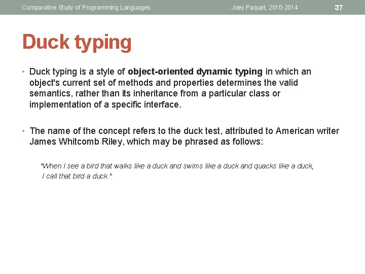 Comparative Study of Programming Languages Joey Paquet, 2010 -2014 37 Duck typing • Duck