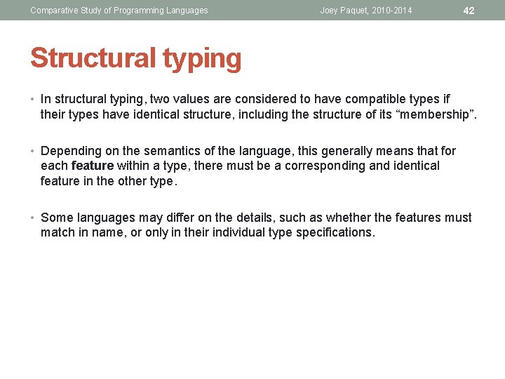 Comparative Study of Programming Languages Joey Paquet, 2010 -2014 42 Structural typing • In