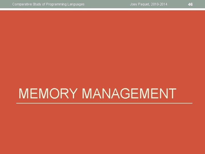 Comparative Study of Programming Languages Joey Paquet, 2010 -2014 MEMORY MANAGEMENT 46 