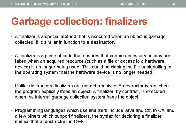 Comparative Study of Programming Languages Joey Paquet, 2010 -2014 60 Garbage collection: finalizers •