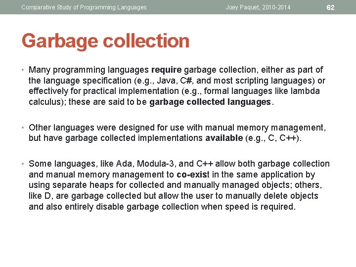 Comparative Study of Programming Languages Joey Paquet, 2010 -2014 62 Garbage collection • Many