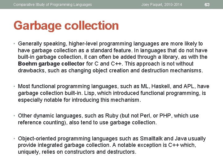 Comparative Study of Programming Languages Joey Paquet, 2010 -2014 63 Garbage collection • Generally