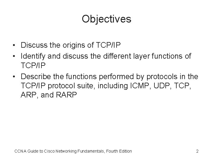 Objectives • Discuss the origins of TCP/IP • Identify and discuss the different layer