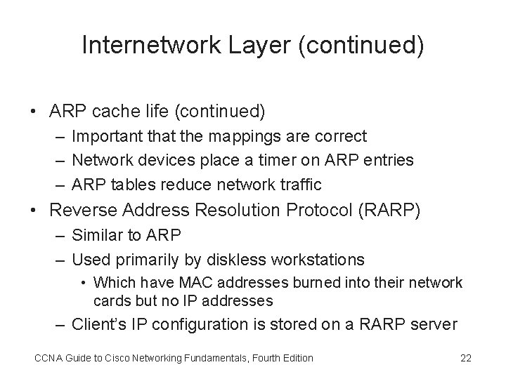 Internetwork Layer (continued) • ARP cache life (continued) – Important that the mappings are