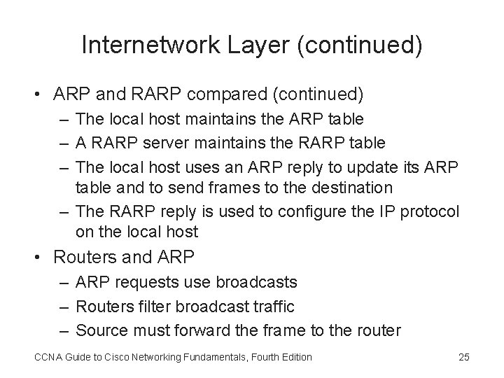 Internetwork Layer (continued) • ARP and RARP compared (continued) – The local host maintains