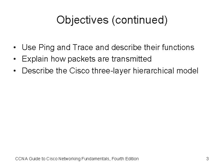 Objectives (continued) • Use Ping and Trace and describe their functions • Explain how