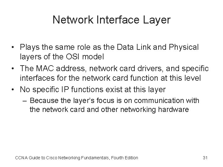 Network Interface Layer • Plays the same role as the Data Link and Physical