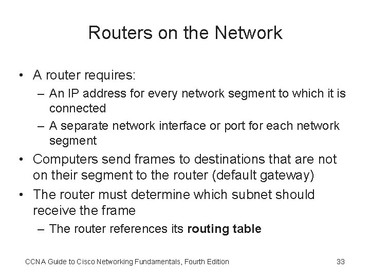 Routers on the Network • A router requires: – An IP address for every