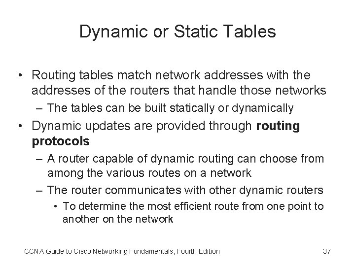 Dynamic or Static Tables • Routing tables match network addresses with the addresses of