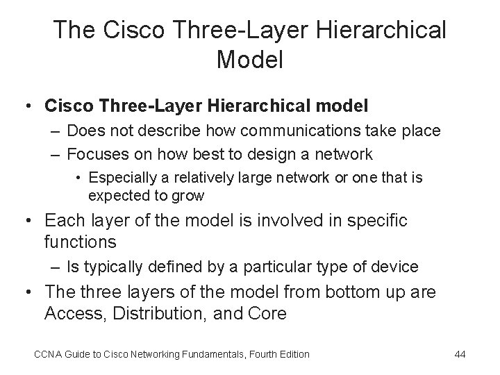 The Cisco Three-Layer Hierarchical Model • Cisco Three-Layer Hierarchical model – Does not describe