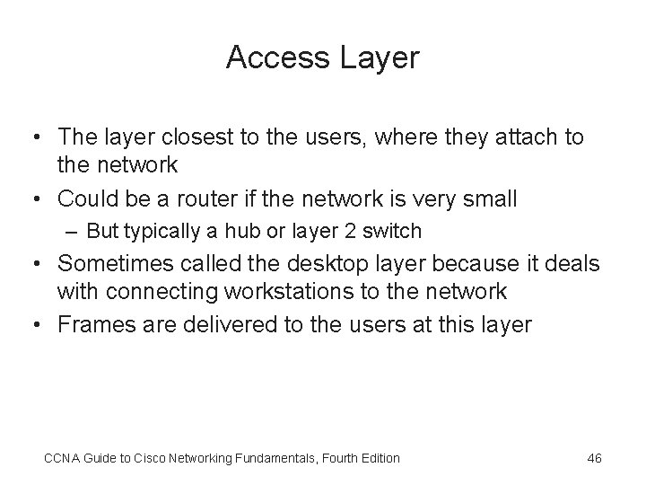 Access Layer • The layer closest to the users, where they attach to the