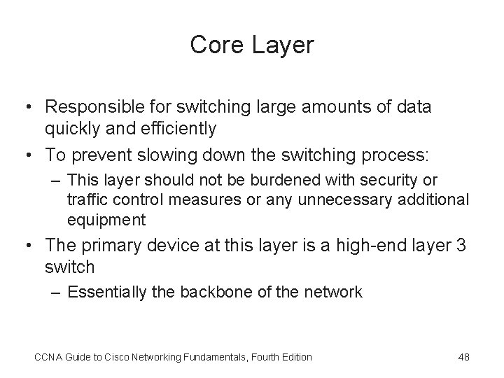 Core Layer • Responsible for switching large amounts of data quickly and efficiently •