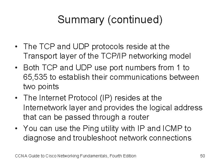 Summary (continued) • The TCP and UDP protocols reside at the Transport layer of