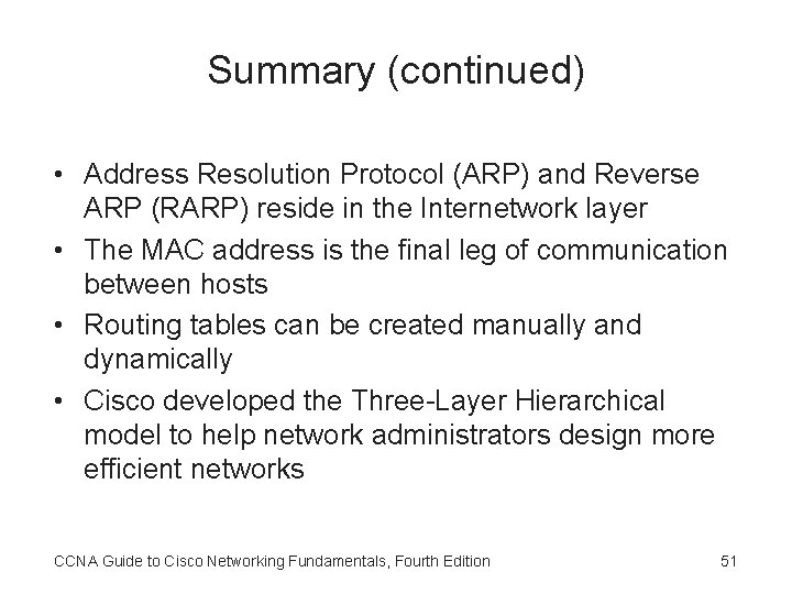 Summary (continued) • Address Resolution Protocol (ARP) and Reverse ARP (RARP) reside in the
