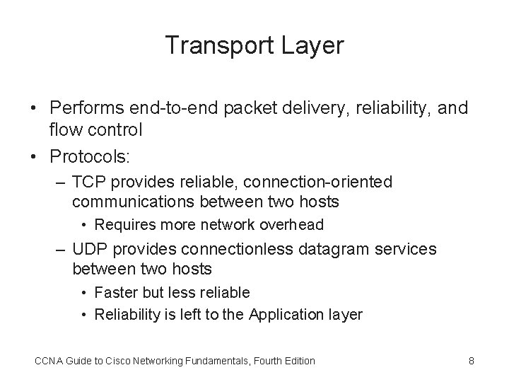 Transport Layer • Performs end-to-end packet delivery, reliability, and flow control • Protocols: –