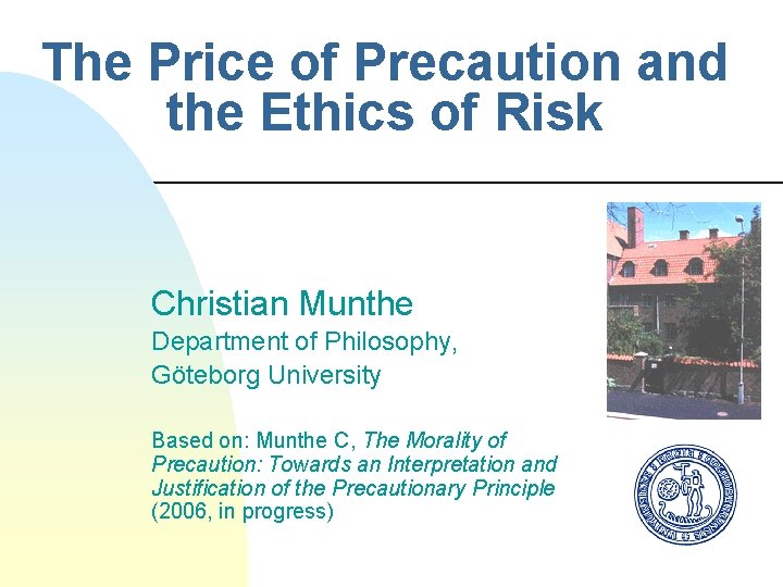 The Price of Precaution and the Ethics of Risk Christian Munthe Department of Philosophy,