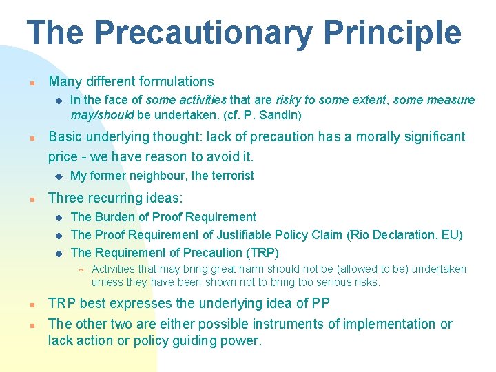 The Precautionary Principle n Many different formulations u n Basic underlying thought: lack of