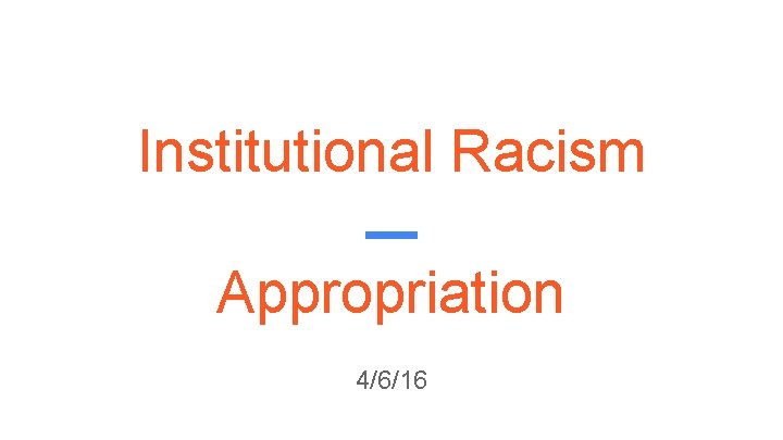 Institutional Racism Appropriation 4/6/16 