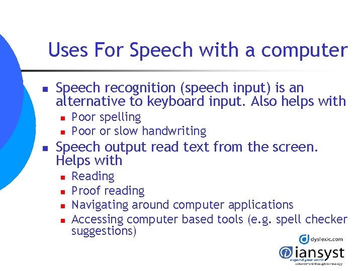 Uses For Speech with a computer n Speech recognition (speech input) is an alternative Uses For Speech with a computer n Speech recognition (speech input) is an alternative