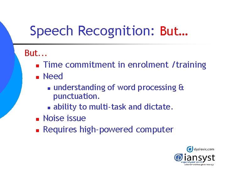 Speech Recognition: But… But. . . n Time commitment in enrolment /training n Need Speech Recognition: But… But. . . n Time commitment in enrolment /training n Need