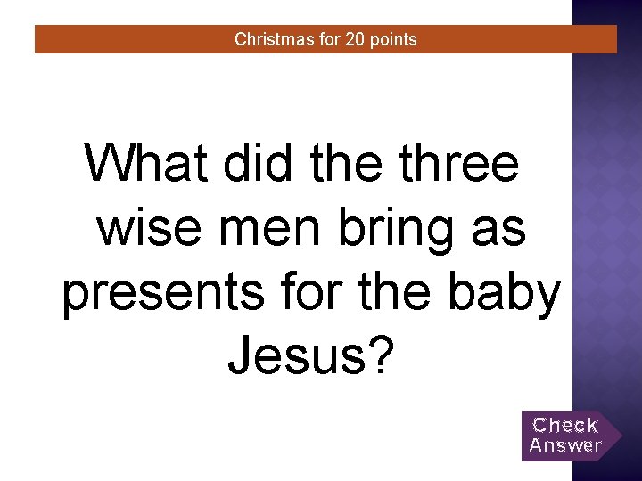 Christmas for 20 points What did the three wise men bring as presents for