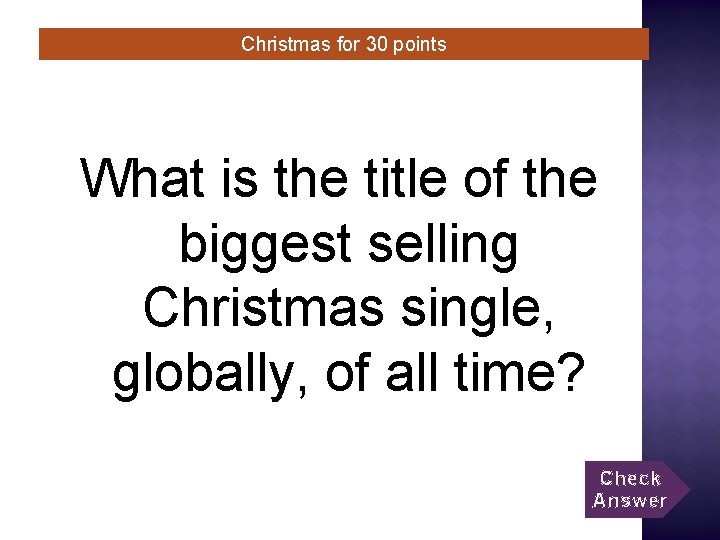 Christmas for 30 points What is the title of the biggest selling Christmas single,