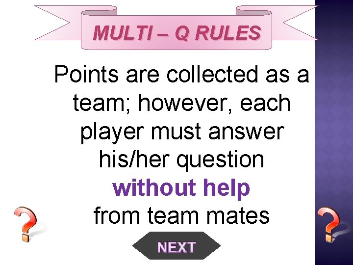 MULTI – Q RULES Points are collected as a team; however, each player must