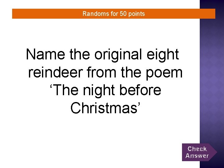 Randoms for 50 points Name the original eight reindeer from the poem ‘The night
