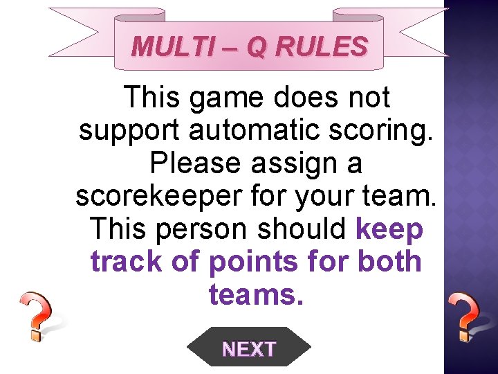 MULTI – Q RULES This game does not support automatic scoring. Please assign a
