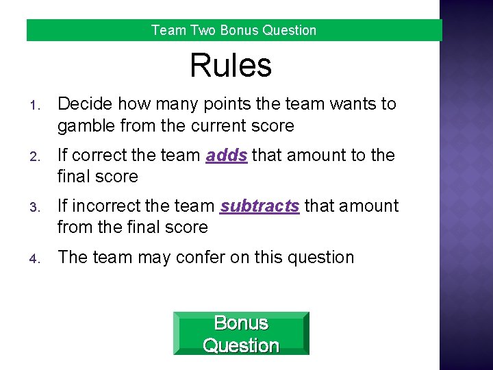 Team Two Bonus Question Rules 1. Decide how many points the team wants to