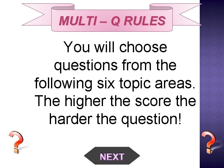 MULTI – Q RULES You will choose questions from the following six topic areas.