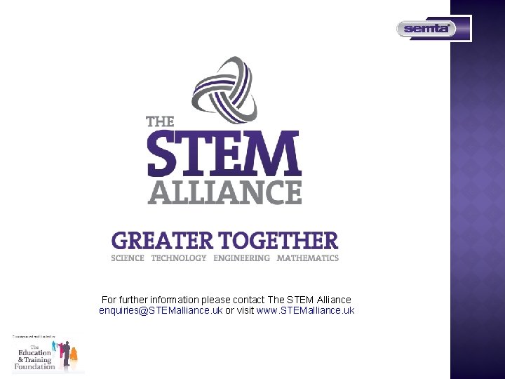 For further information please contact The STEM Alliance enquiries@STEMalliance. uk or visit www. STEMalliance.