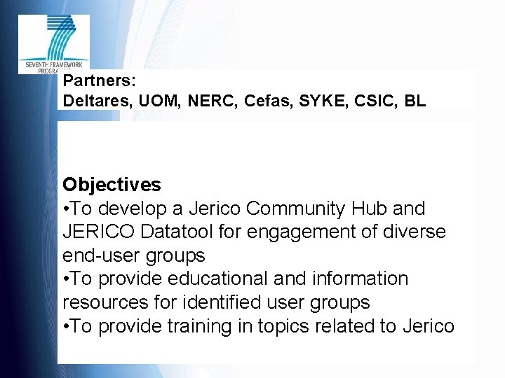 Partners: Deltares, UOM, NERC, Cefas, SYKE, CSIC, BL Objectives • To develop a Jerico