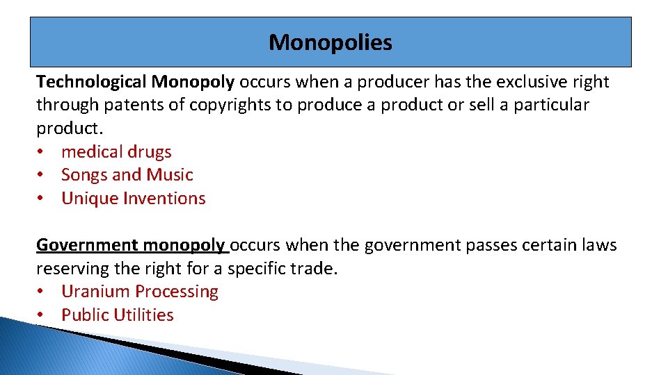Monopolies Technological Monopoly occurs when a producer has the exclusive right through patents of