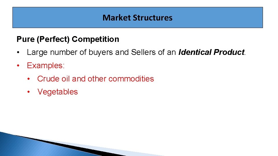 Market Structures Pure (Perfect) Competition • Large number of buyers and Sellers of an