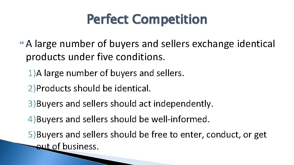 Perfect Competition A large number of buyers and sellers exchange identical products under five