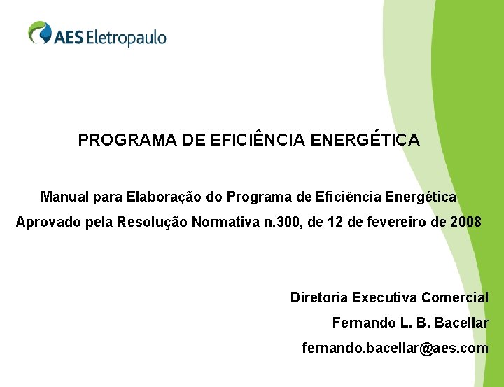 PROGRAMA DE EFICIÊNCIA ENERGÉTICA Manual para Elaboração do Programa de Eficiência Energética Aprovado pela