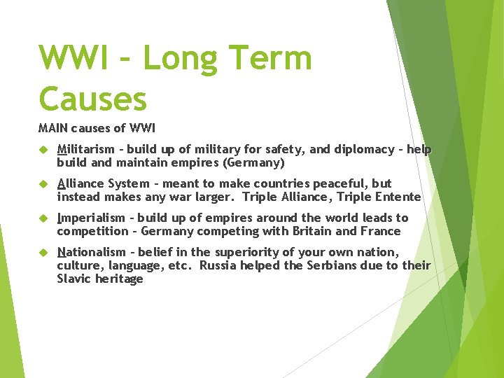 WWI – Long Term Causes MAIN causes of WWI Militarism – build up of