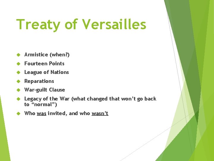 Treaty of Versailles Armistice (when? ) Fourteen Points League of Nations Reparations War-guilt Clause