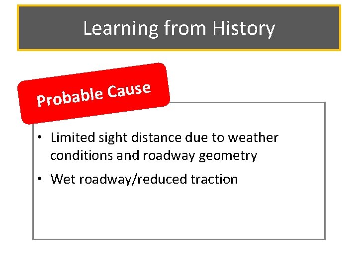 Learning from History e s u a C Probable • Limited sight distance due Learning from History e s u a C Probable • Limited sight distance due