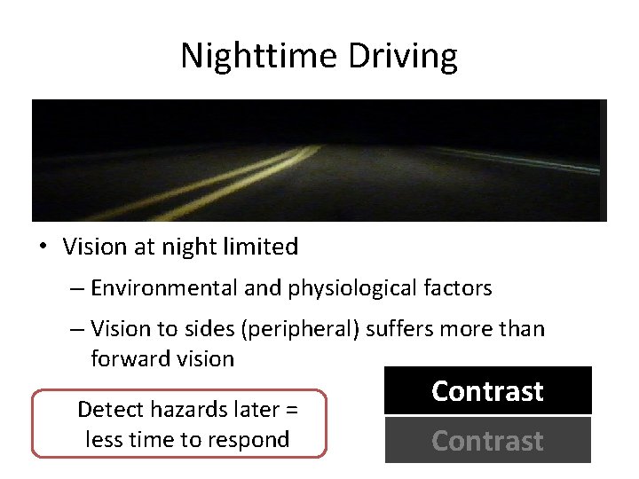 Nighttime Driving • Vision at night limited – Environmental and physiological factors – Vision