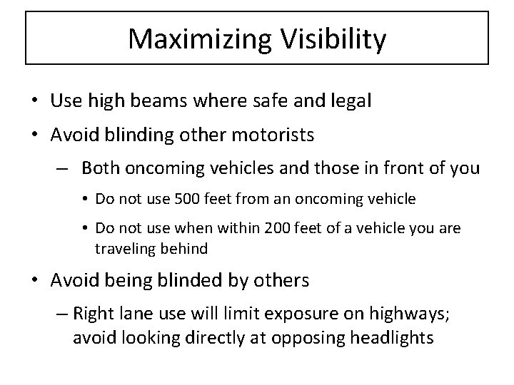 Maximizing Visibility • Use high beams where safe and legal • Avoid blinding other