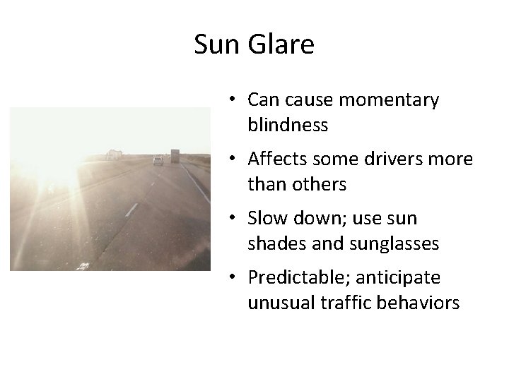 Sun Glare • Can cause momentary blindness • Affects some drivers more than others