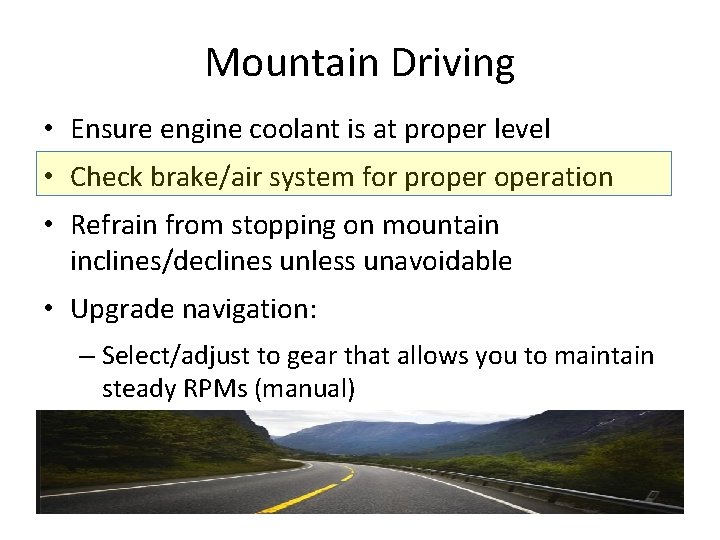 Mountain Driving • Ensure engine coolant is at proper level • Check brake/air system