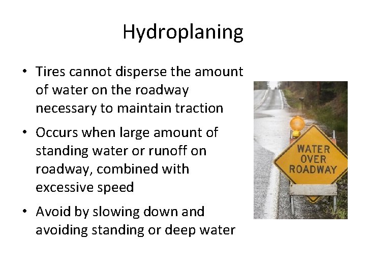 Hydroplaning • Tires cannot disperse the amount of water on the roadway necessary to