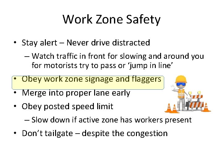 Work Zone Safety • Stay alert – Never drive distracted – Watch traffic in