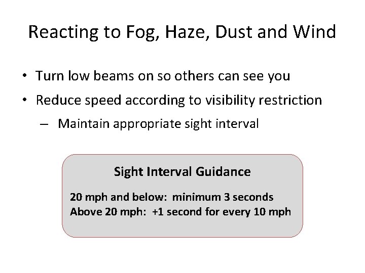 Reacting to Fog, Haze, Dust and Wind • Turn low beams on so others