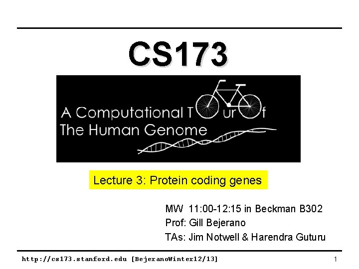 CS 173 Lecture 3: Protein coding genes MW 11: 00 -12: 15 in Beckman